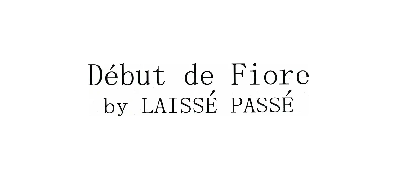Debut de Fiore by LAISSE PASSE デビュー・ドフィオレ・バイ・レッセパッセ
